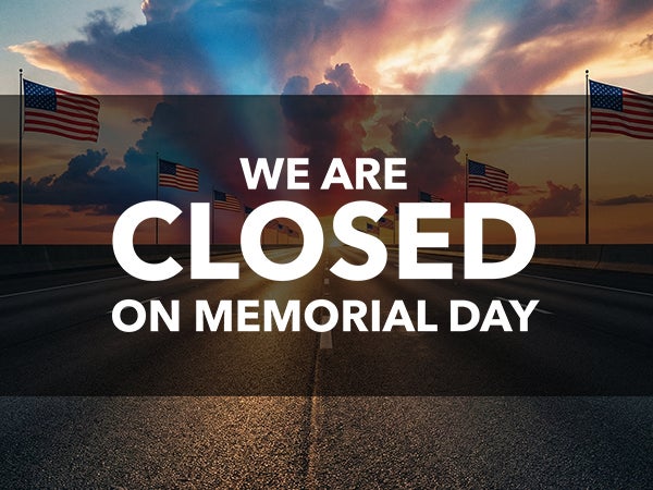 We are closed on Memorial Day